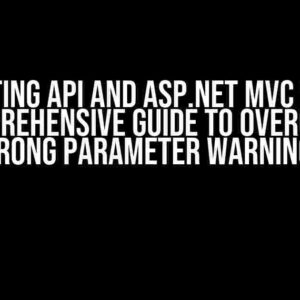 C# Creating API and ASP.NET MVC Web App: A Comprehensive Guide to Overcoming Wrong Parameter Warnings