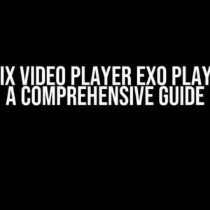 How to Fix Video Player Exo Player Issue: A Comprehensive Guide