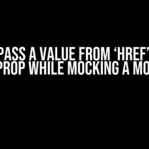 How to Pass a Value from ‘href’ Prop to ‘to’ Prop while Mocking a Module