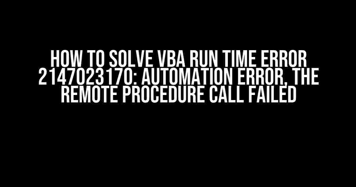 How to Solve VBA Run Time Error 2147023170: Automation Error, The Remote Procedure Call Failed