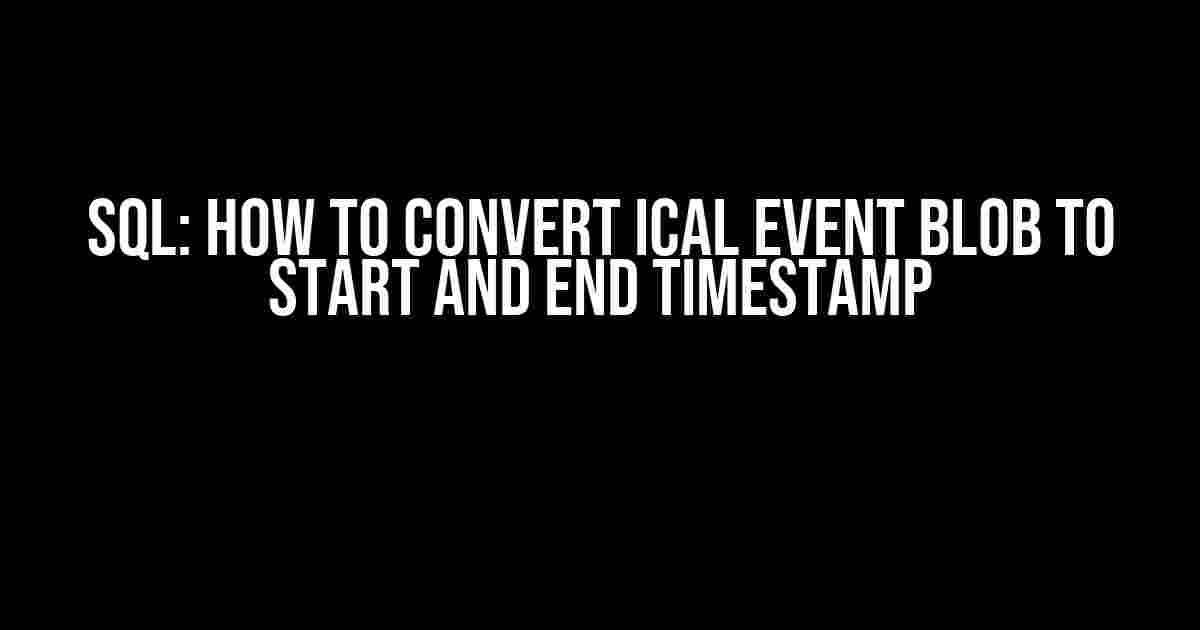 SQL: How to convert iCal event blob to start and end timestamp