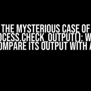 The Mysterious Case of subprocess.check_output(): Why You Can’t Compare Its Output with a String