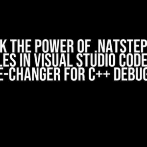 Unlock the Power of .natstepfilter Files in Visual Studio Code: A Game-Changer for C++ Debugging