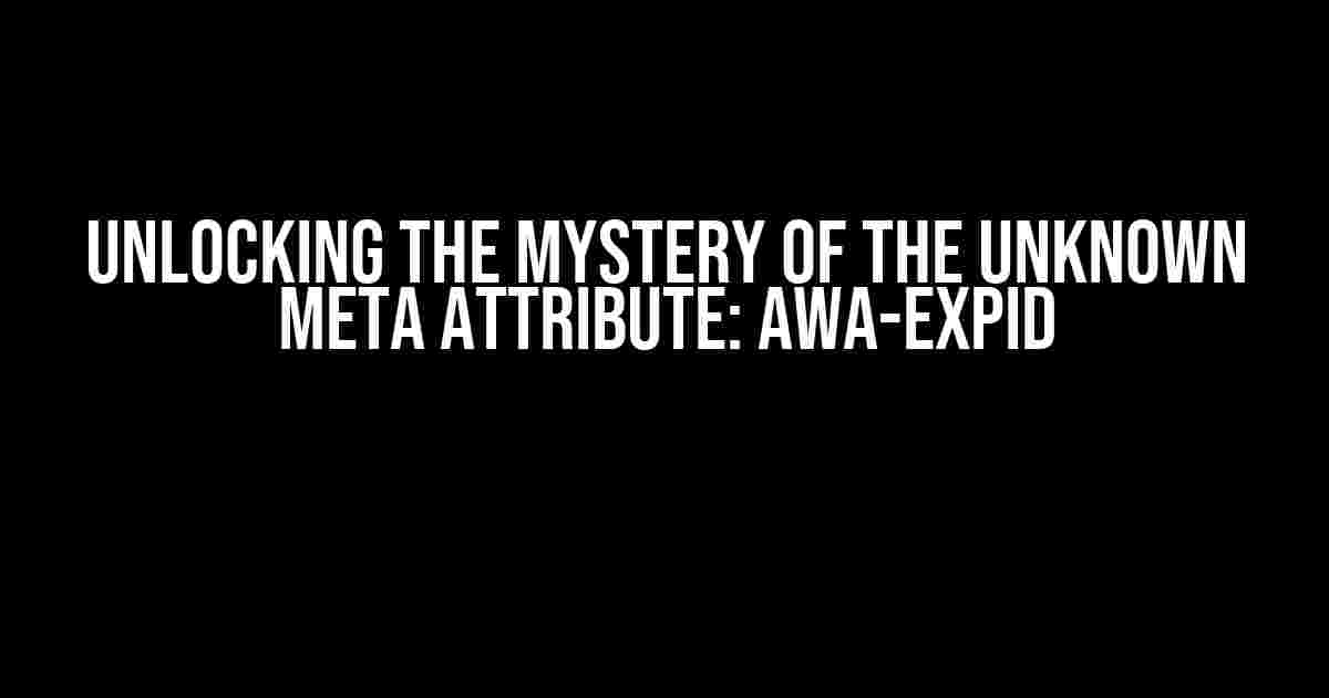 Unlocking the Mystery of the Unknown Meta Attribute: awa-expId