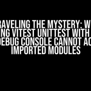 Unraveling the Mystery: When Debugging Vitest Unittest with VSCode, the Debug Console Cannot Access Imported Modules